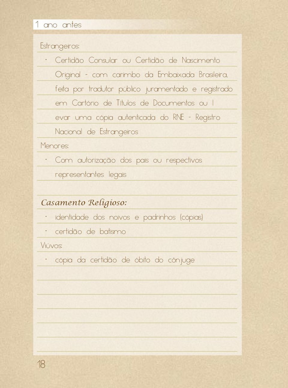 Registro Nacional de Estrangeiros Menores: Com autorização dos pais ou respectivos representantes legais Casamento