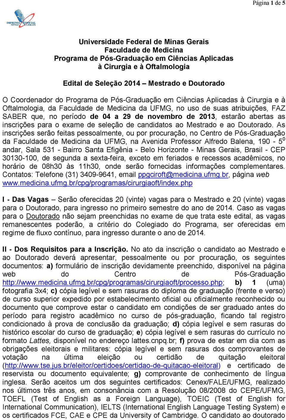 novembro de 2013, estarão abertas as inscrições para o exame de seleção de candidatos ao Mestrado e ao Doutorado.