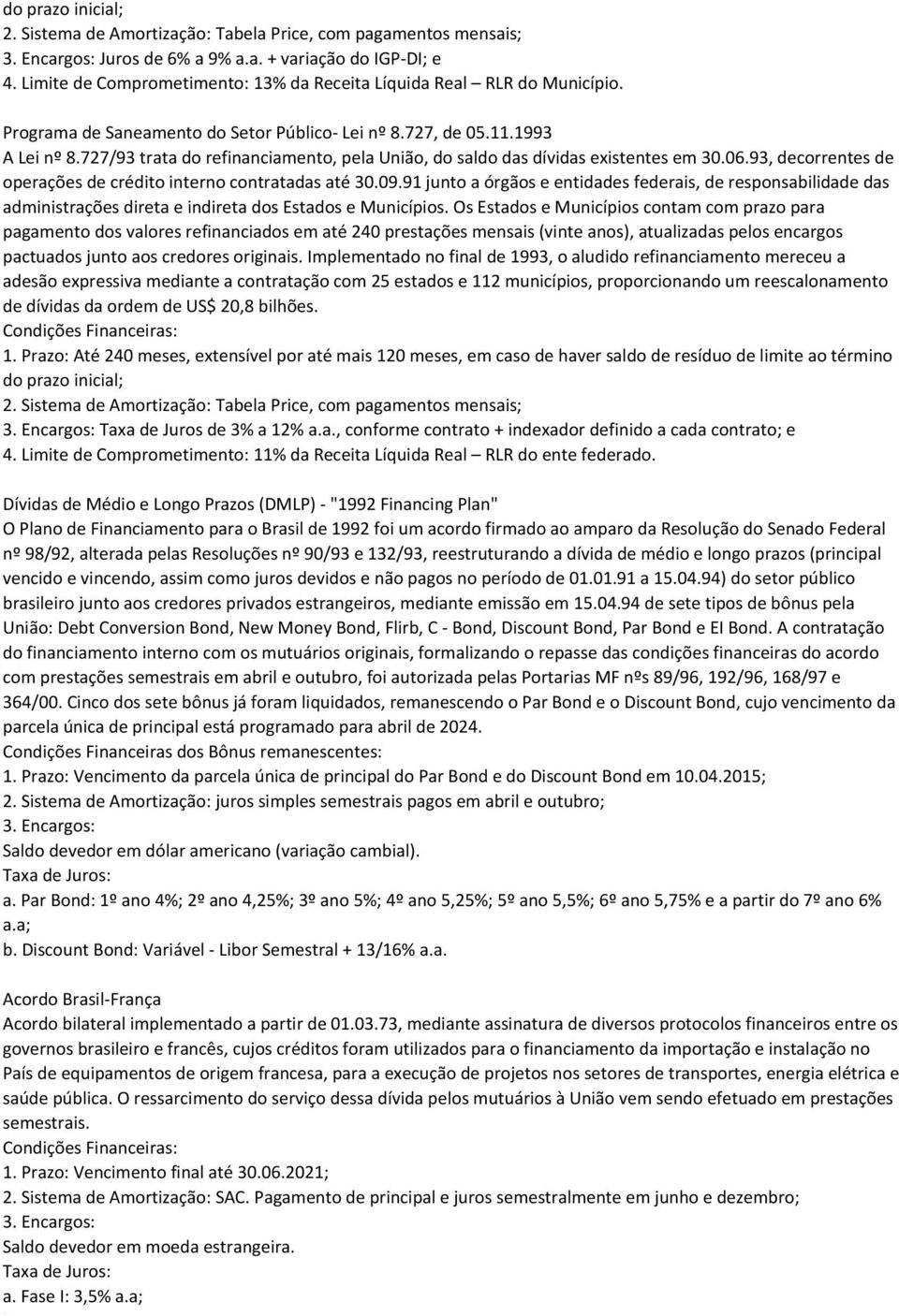 91 junto a órgãos e entidades federais, de responsabilidade das administrações direta e indireta dos Estados e Municípios.