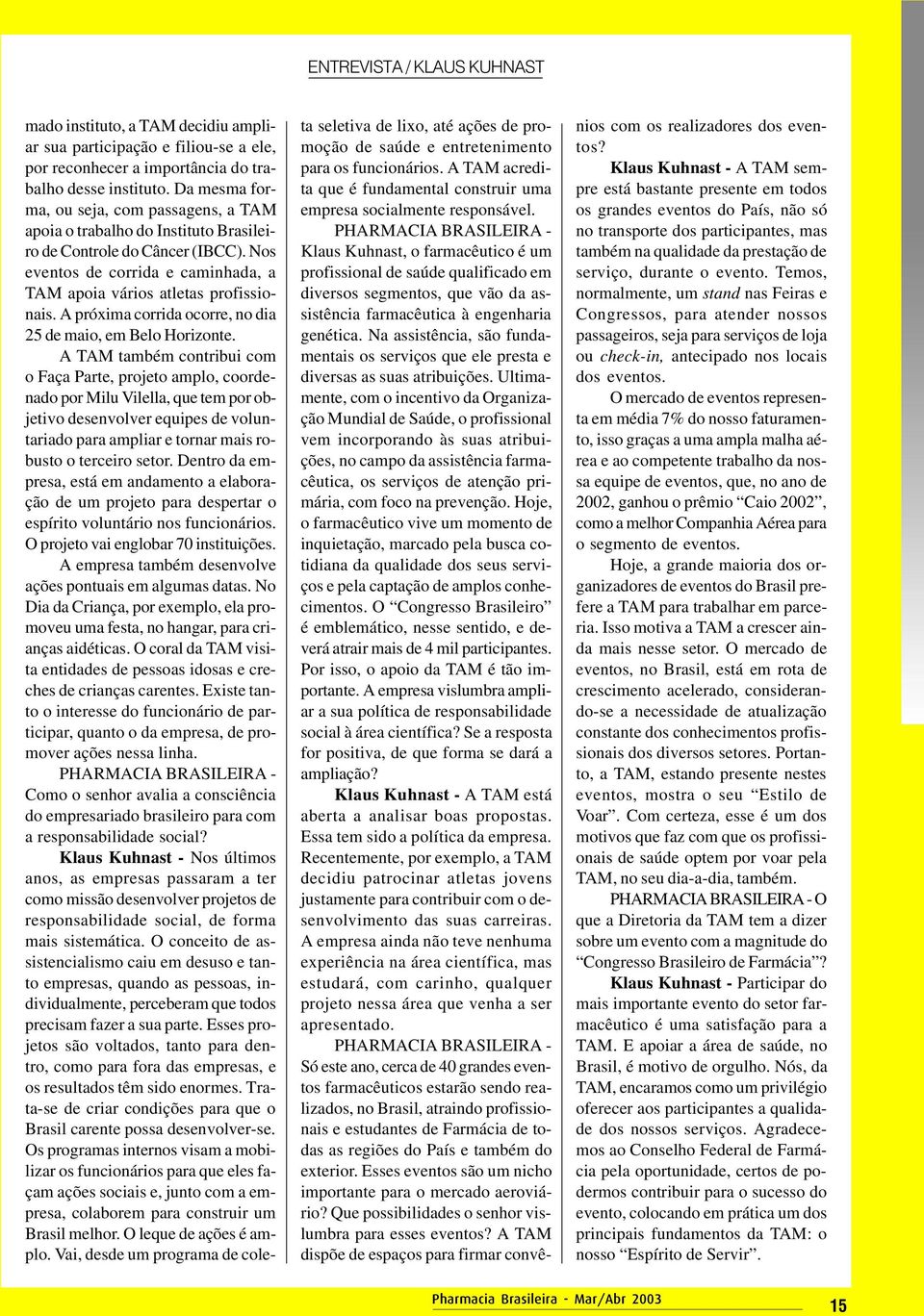 A próxima corrida ocorre, no dia 25 de maio, em Belo Horizonte.