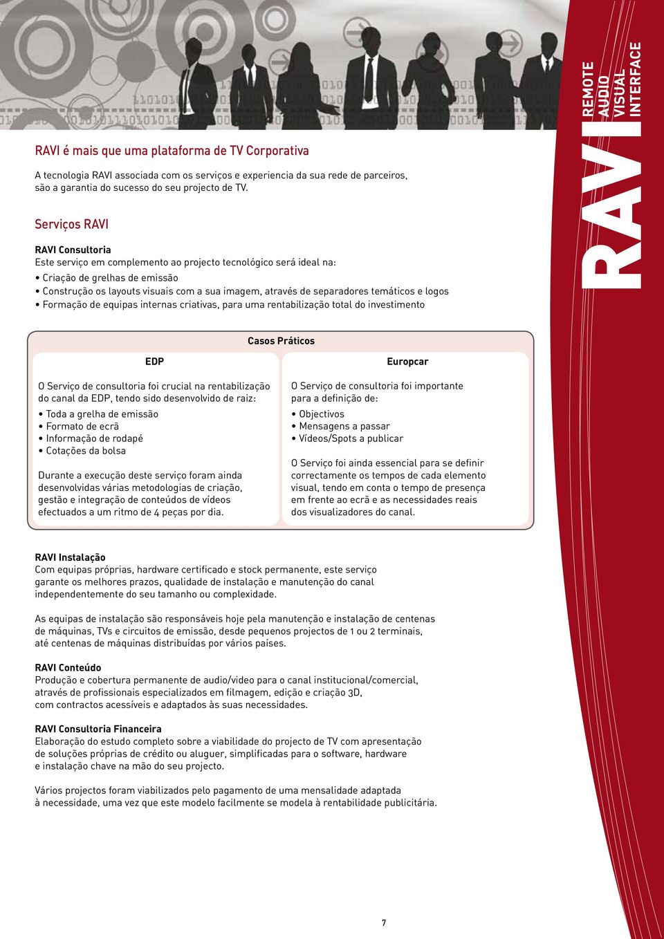 temáticos e logos Formação de equipas internas criativas, para uma rentabilização total do investimento Casos Práticos EDP O Serviço de consultoria foi crucial na rentabilização do canal da EDP,