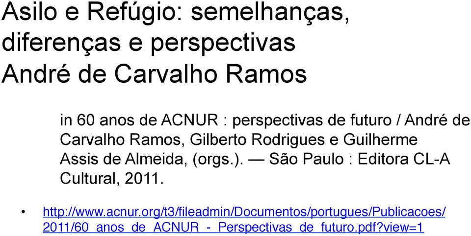 de Almeida, (orgs.). São Paulo : Editora CL-A Cultural, 2011. http://www.acnur.