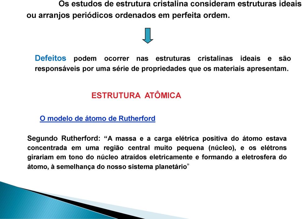 ESTRUTURA ATÔMICA O modelo de átomo de Rutherford Segundo Rutherford: A massa e a carga elétrica positiva do átomo estava concentrada em uma