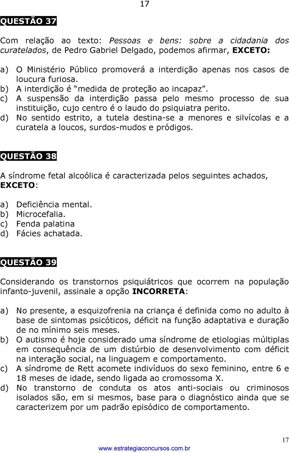 d) No sentido estrito, a tutela destina-se a menores e silvícolas e a curatela a loucos, surdos-mudos e pródigos.