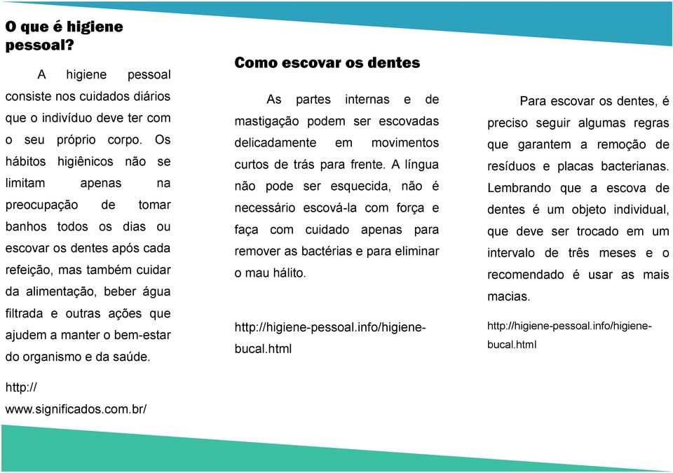 que ajudem a manter o bem-estar do organismo e da saúde. Como escovar os dentes bucal.