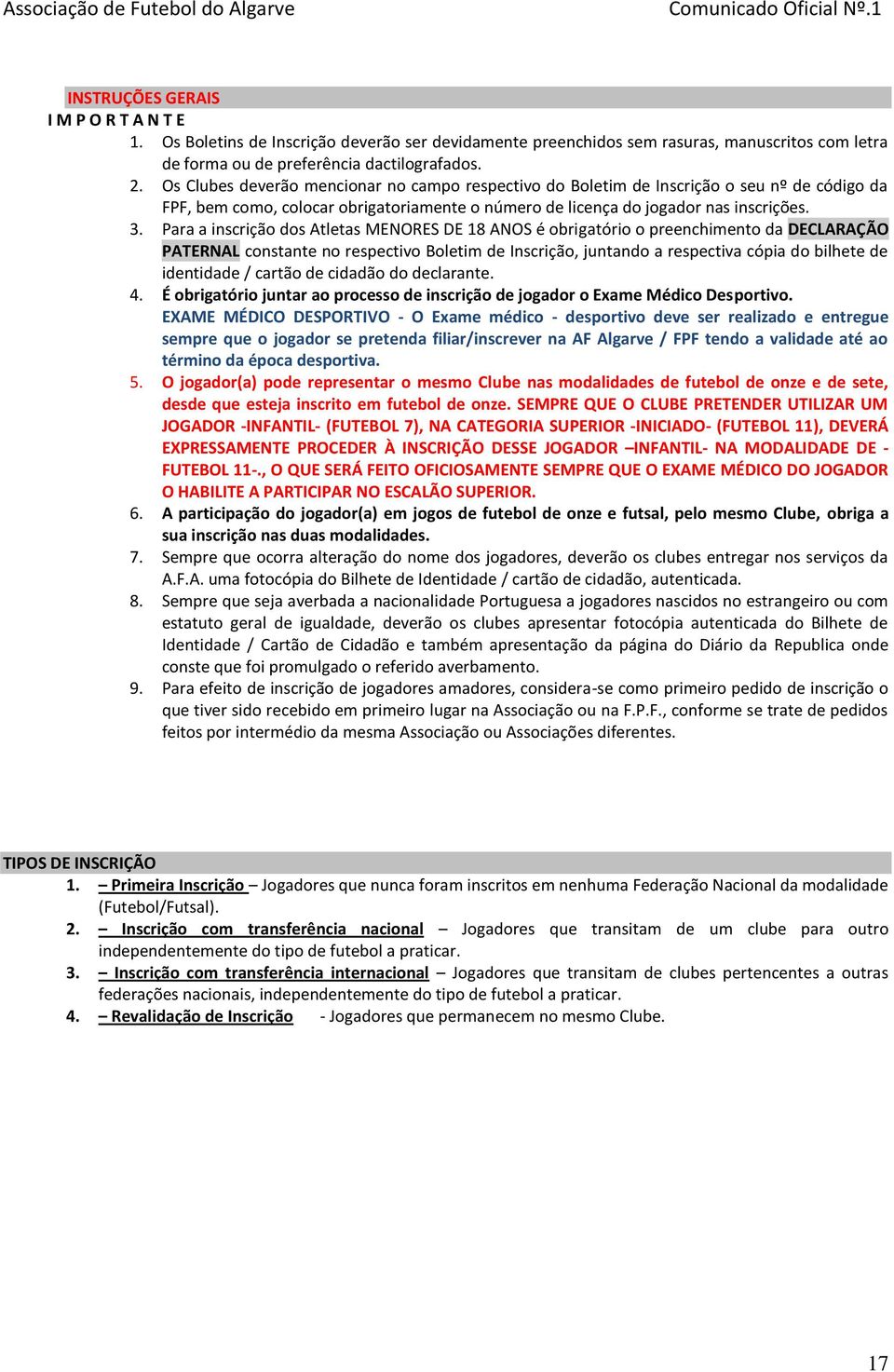 Para a inscrição dos Atletas MENORES DE 18 ANOS é obrigatório o preenchimento da DECLARAÇÃO PATERNAL constante no respectivo Boletim de Inscrição, juntando a respectiva cópia do bilhete de identidade