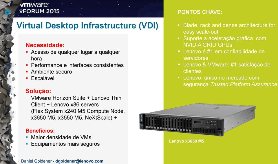 Escalável Solução: VMware Horizon Suite + Lenovo Thin Client + Lenovo x86 servers (Flex System x240 M5 Compute Node, x3650 M5, x3550 M5, NeXtScale) + Benefícios: Maior