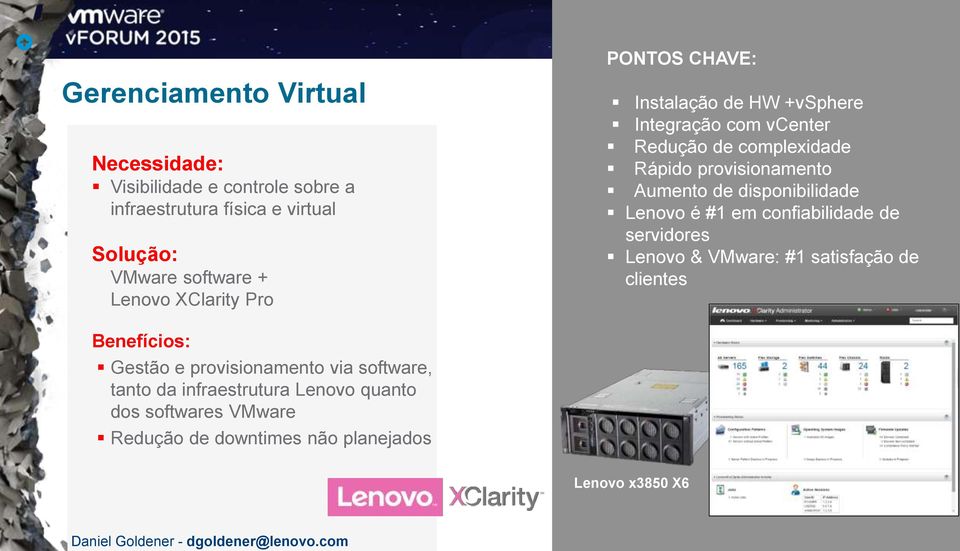 Lenovo é #1 em confiabilidade de servidores Lenovo & VMware: #1 satisfação de clientes Benefícios: Gestão e provisionamento via software,