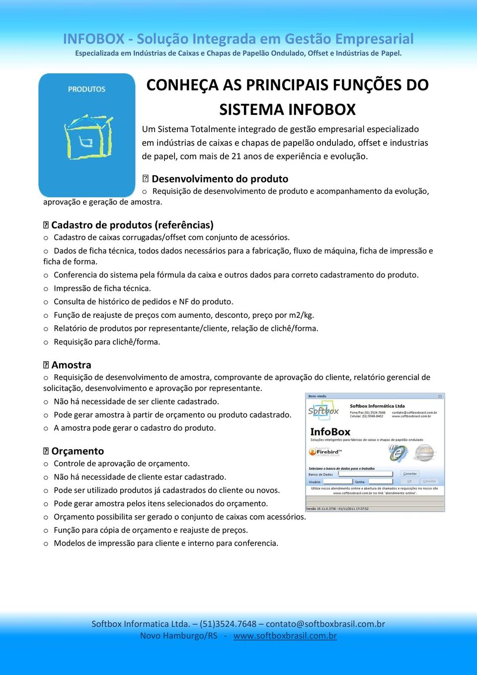 o Cadastro de caixas corrugadas/offset com conjunto de acessórios. o Dados de ficha técnica, todos dados necessários para a fabricação, fluxo de máquina, ficha de impressão e ficha de forma.