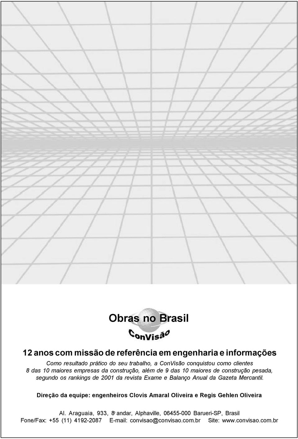 revista Exame e Balanço Anual da Gazeta Mercantil. Direção da equipe: engenheiros Clovis Amaral Oliveira e Regis Gehlen Oliveira Al.