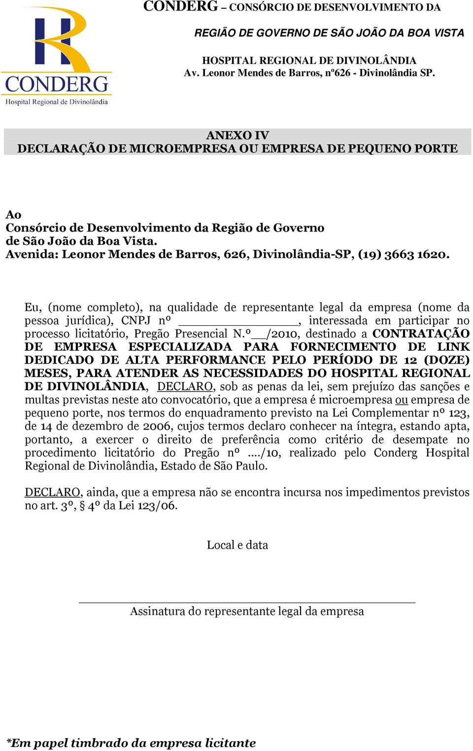 Eu, (nome completo), na qualidade de representante legal da empresa (nome da pessoa jurídica), CNPJ nº, interessada em participar no processo licitatório, Pregão Presencial N.