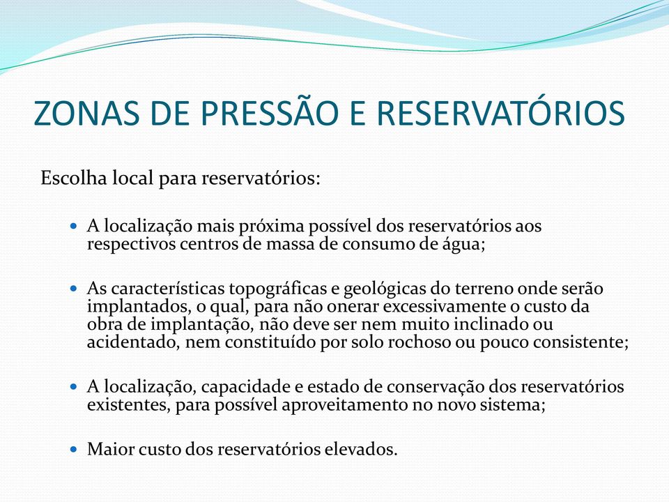 custo da obra de implantação, não deve ser nem muito inclinado ou acidentado, nem constituído por solo rochoso ou pouco consistente; A localização,