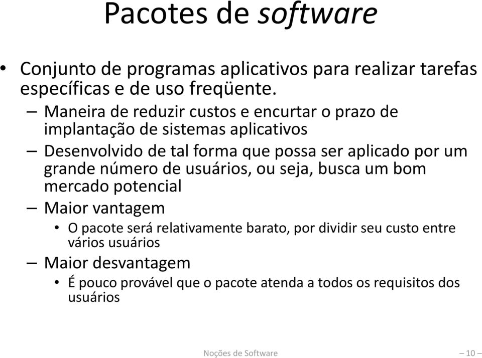 aplicado por um grande número de usuários, ou seja, busca um bom mercado potencial Maior vantagem O pacote será relativamente