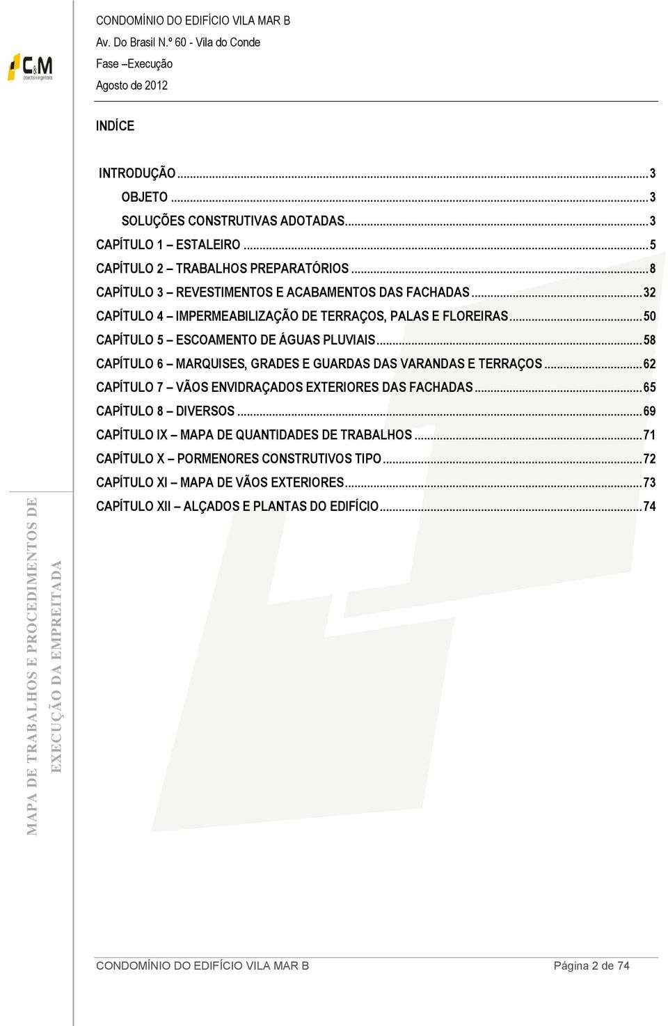 .. 50 CAPÍTULO 5 ESCOAMENTO DE ÁGUAS PLUVIAIS... 58 CAPÍTULO 6 MARQUISES, GRADES E GUARDAS DAS VARANDAS E TERRAÇOS.