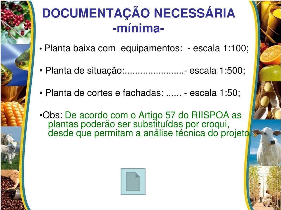 .. - escala 1:50; Obs: De acordo com o Artigo 57 do RIISPOA as plantas