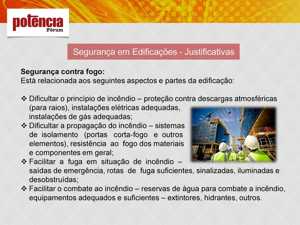 corta-fogo e outros elementos), resistência ao fogo dos materiais e componentes em geral; Facilitar a fuga em situação de incêndio saídas de emergência, rotas de fuga