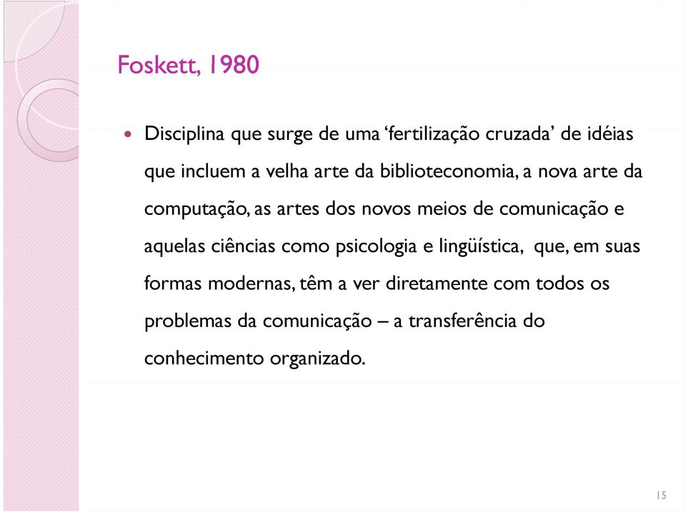 comunicação e aquelas ciências como psicologia e lingüística, que, em suas formas modernas,