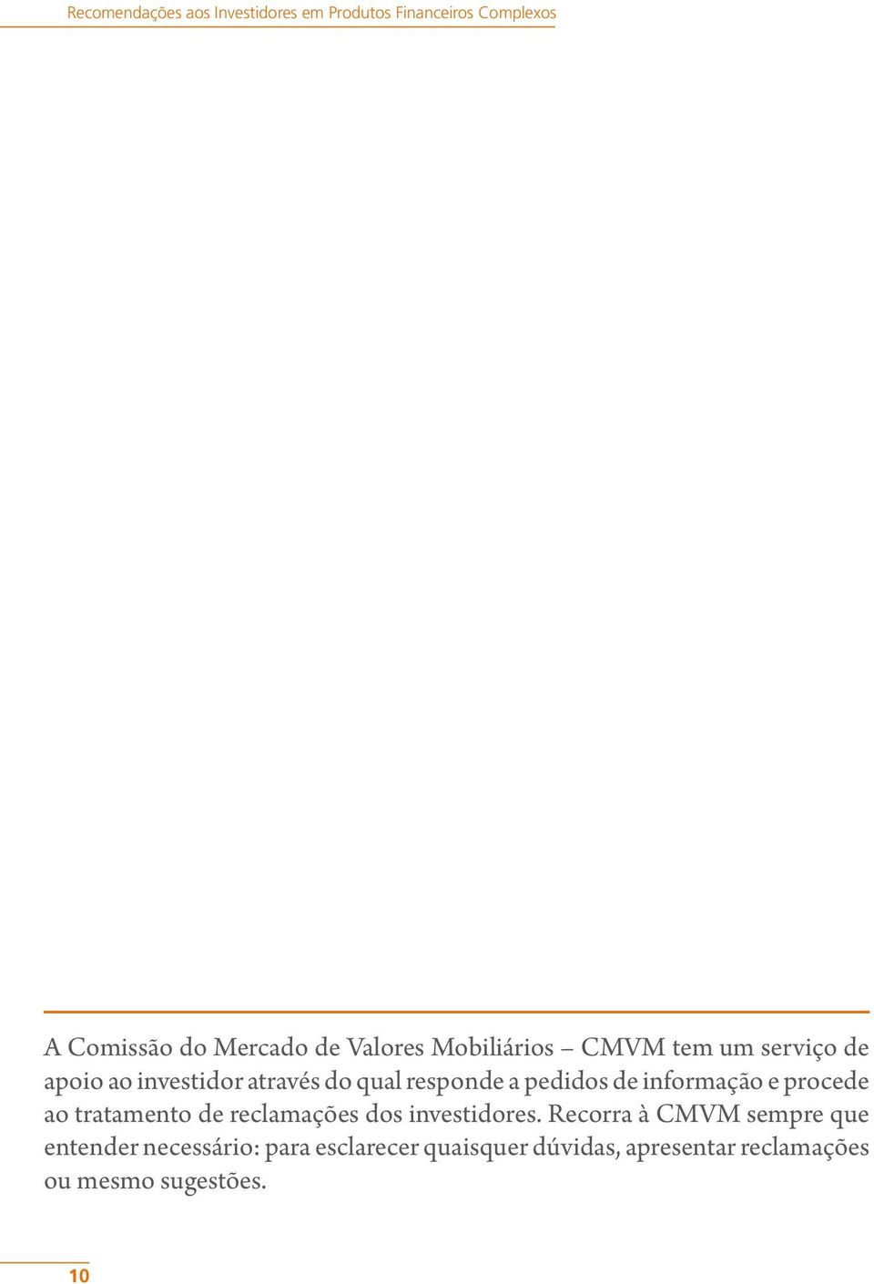 pedidos de informação e procede ao tratamento de reclamações dos investidores.