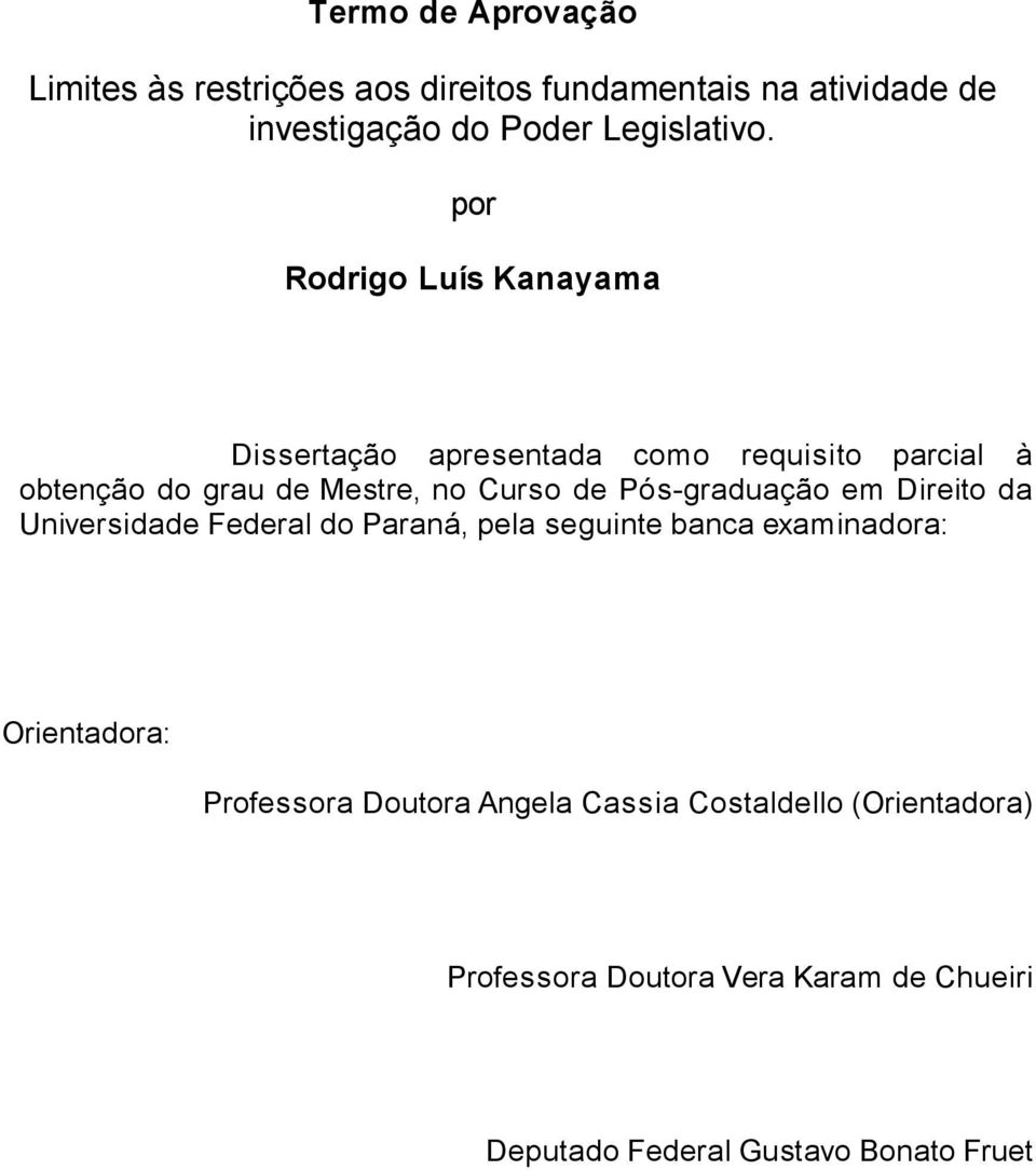 Pós-graduação em Direito da Universidade Federal do Paraná, pela seguinte banca examinadora: Orientadora: Professora
