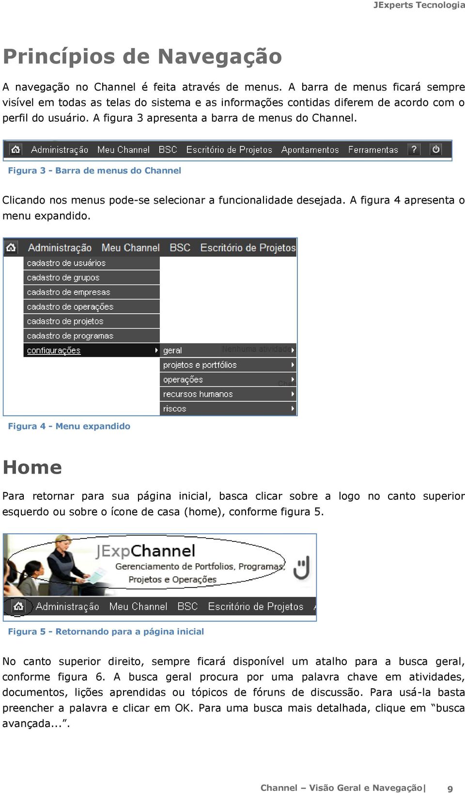 Figura 3 - Barra de menus do Channel Clicando nos menus pode-se selecionar a funcionalidade desejada. A figura 4 apresenta o menu expandido.