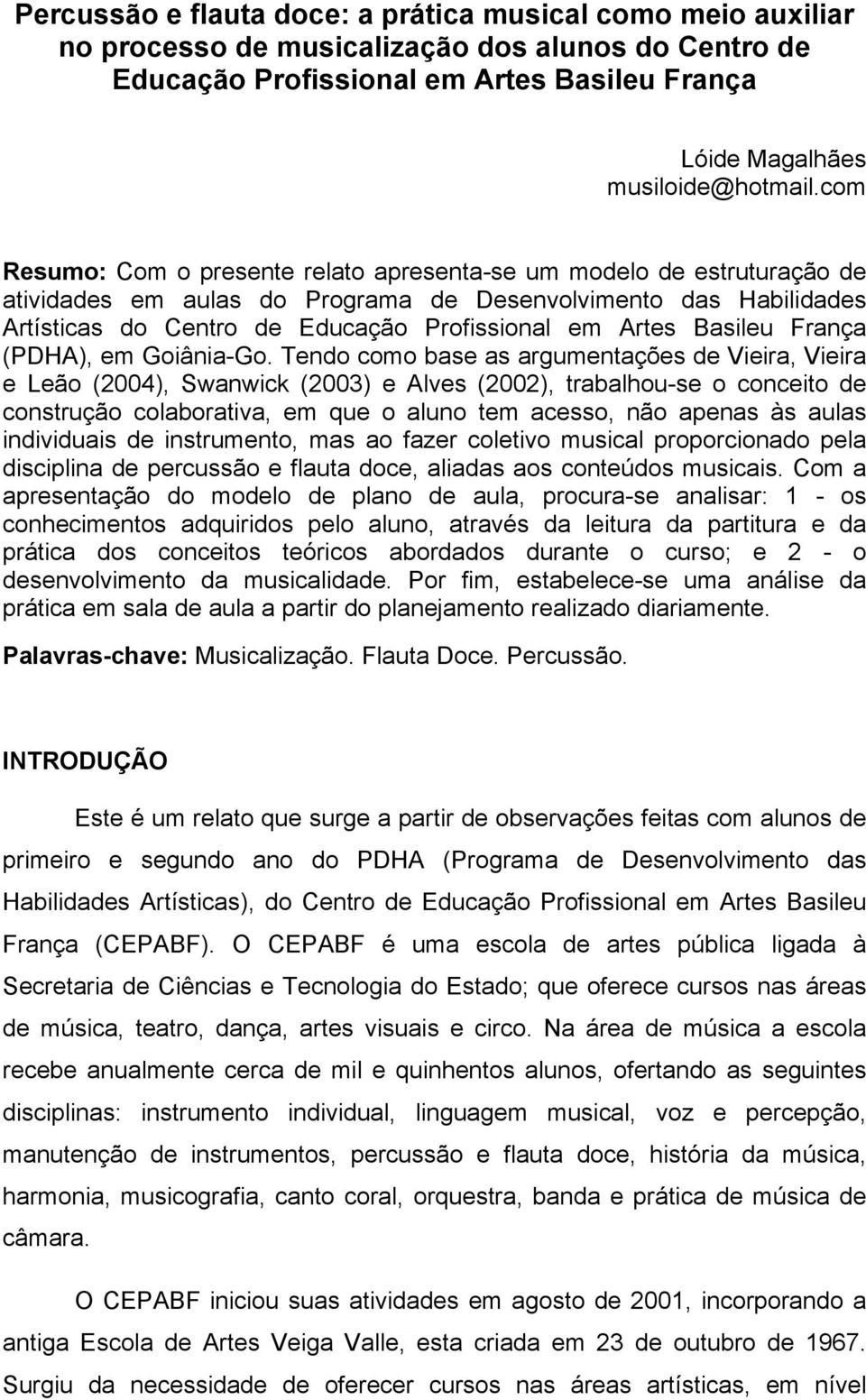 Basileu França (PDHA), em Goiânia-Go.