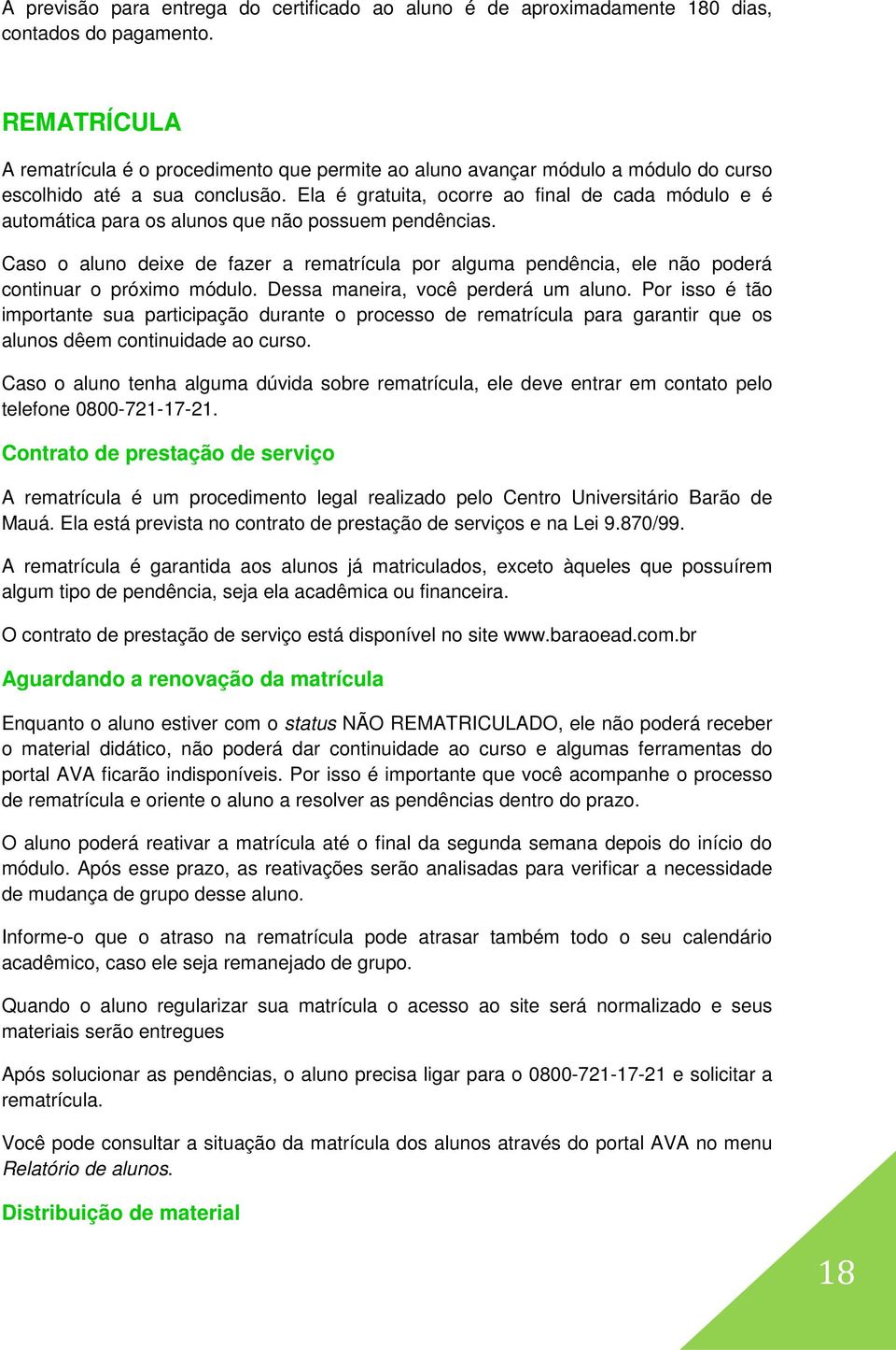 Ela é gratuita, ocorre ao final de cada módulo e é automática para os alunos que não possuem pendências.