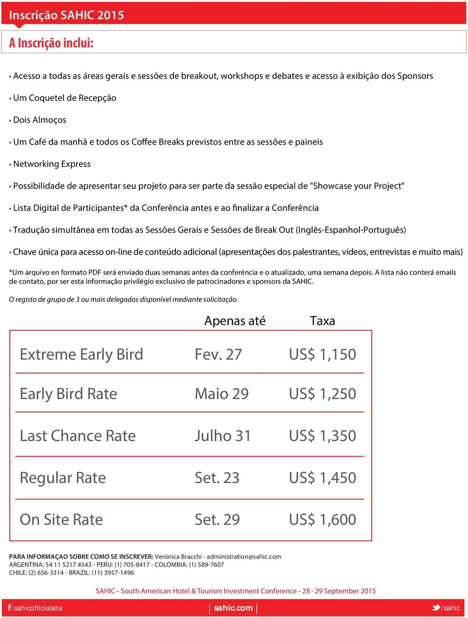 Digital de Participantes* da Conferência antes e ao finalizar a Conferência Tradução simultânea em todas as Sessões Gerais e Sessões de Break Out (Inglês-Espanhol-Português) Chave única para acesso