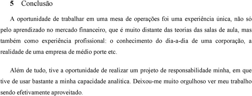 de uma corporação, a realidade de uma empresa de médio porte etc.