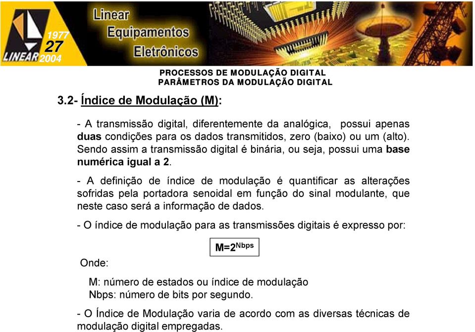 - A definição de índice de modulação é quantificar as alterações sofridas pela senoidal em função do sinal modulante, que neste caso será a informação de dados.