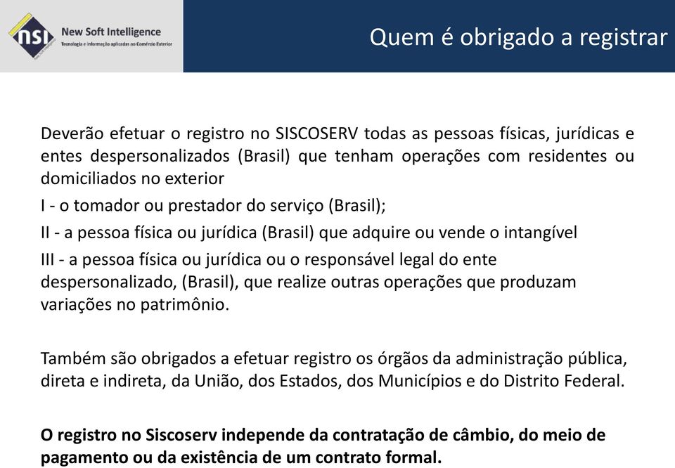 legal do ente despersonalizado, (Brasil), que realize outras operações que produzam variações no patrimônio.