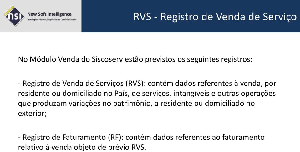 serviços, intangíveis e outras operações que produzam variações no patrimônio, a residente ou domiciliado no