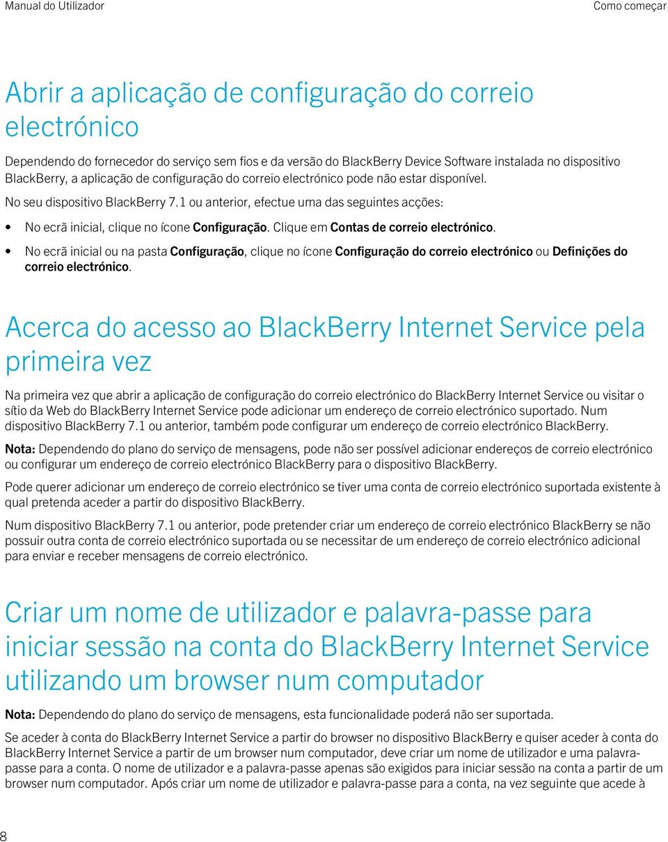 1 ou anterior, efectue uma das seguintes acções: No ecrã inicial, clique no ícone Configuração. Clique em Contas de correio electrónico.