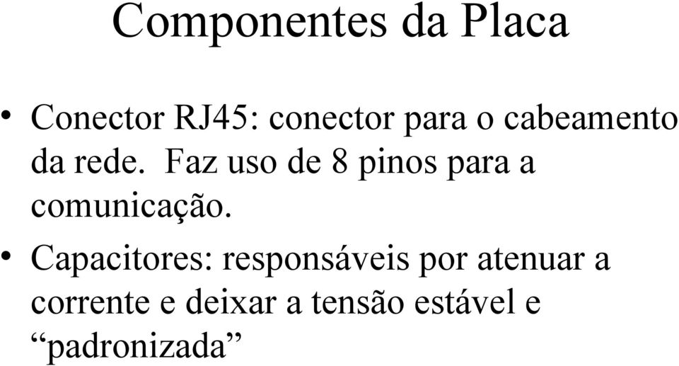 Faz uso de 8 pinos para a comunicação.