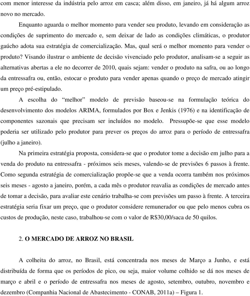 estratégia de comercialização. Mas, qual será o melhor momento para vender o produto?