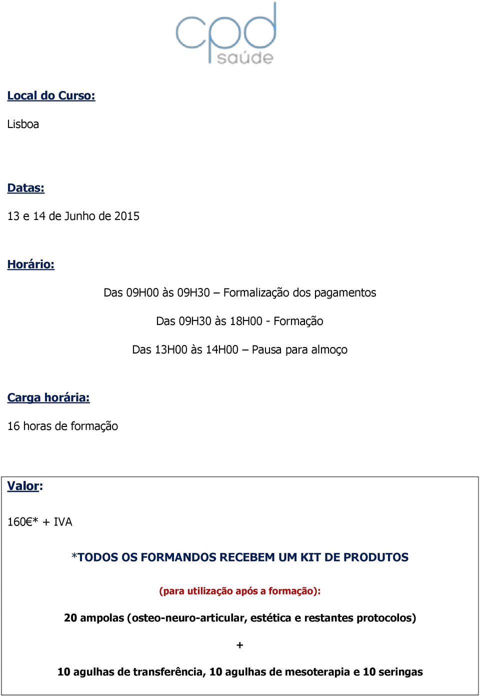 * + IVA *TODOS OS FORMANDOS RECEBEM UM KIT DE PRODUTOS (para utilização após a formação): 20 ampolas