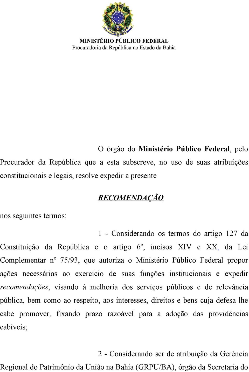 Complementar nº 75/93, que autoriza o Ministério Público Federal propor ações necessárias ao exercício de suas funções institucionais e expedir recomendações, visando à melhoria dos serviços públicos