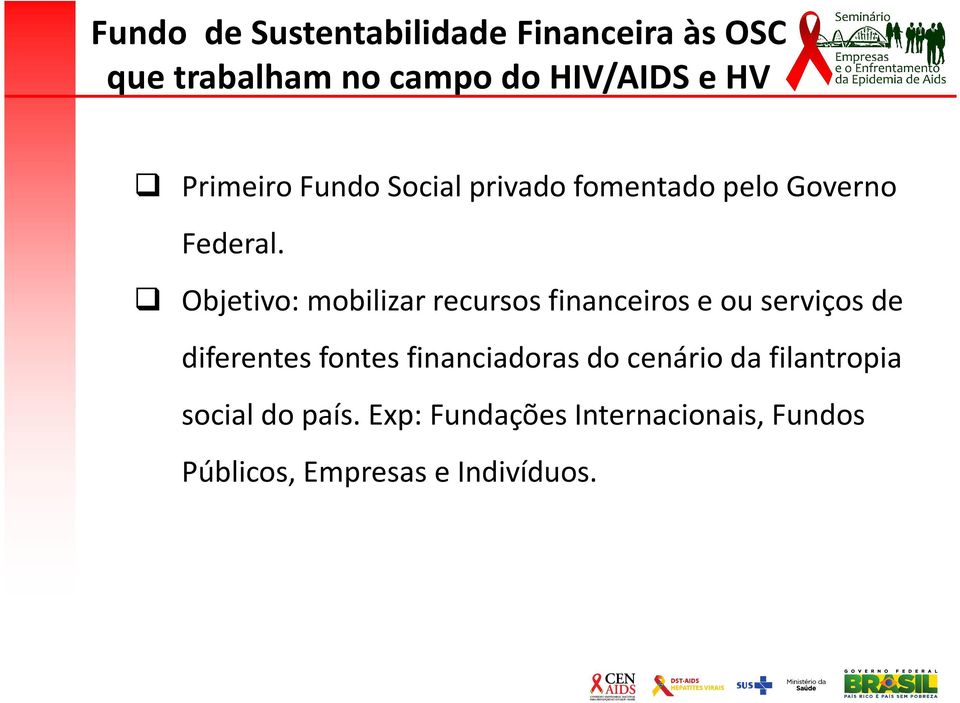 Objetivo: mobilizar recursos financeiros e ou serviços de diferentes fontes