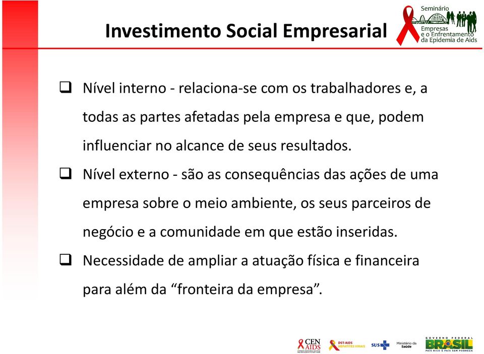 Nível externo - são as consequências das ações de uma empresa sobre o meio ambiente, os seus parceiros de