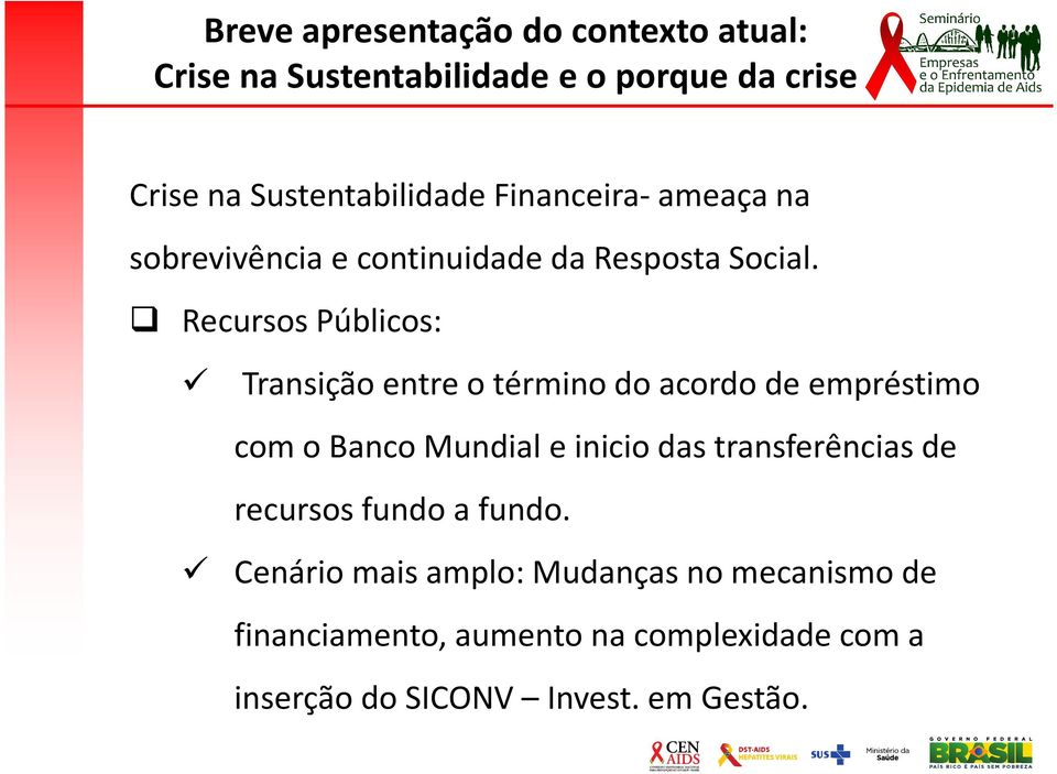 Recursos Públicos: Transição entre o término do acordo de empréstimo com o Banco Mundial e inicio das