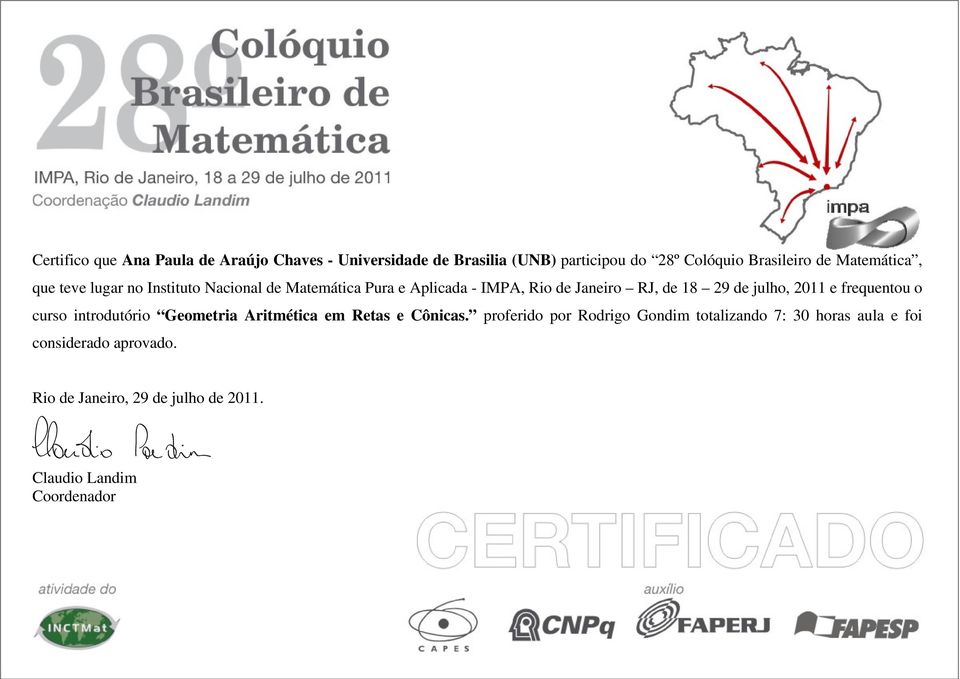 Rio de Janeiro RJ, de 18 29 de julho, 2011 e frequentou o curso introdutório Geometria Aritmética em