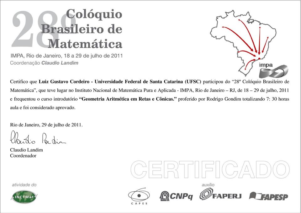 IMPA, Rio de Janeiro RJ, de 18 29 de julho, 2011 e frequentou o curso introdutório Geometria Aritmética