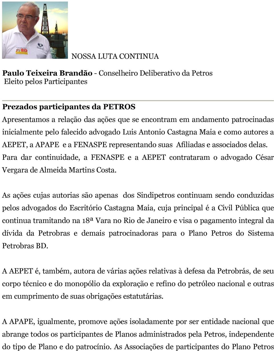 Para dar continuidade, a FENASPE e a AEPET contrataram o advogado César Vergara de Almeida Martins Costa.
