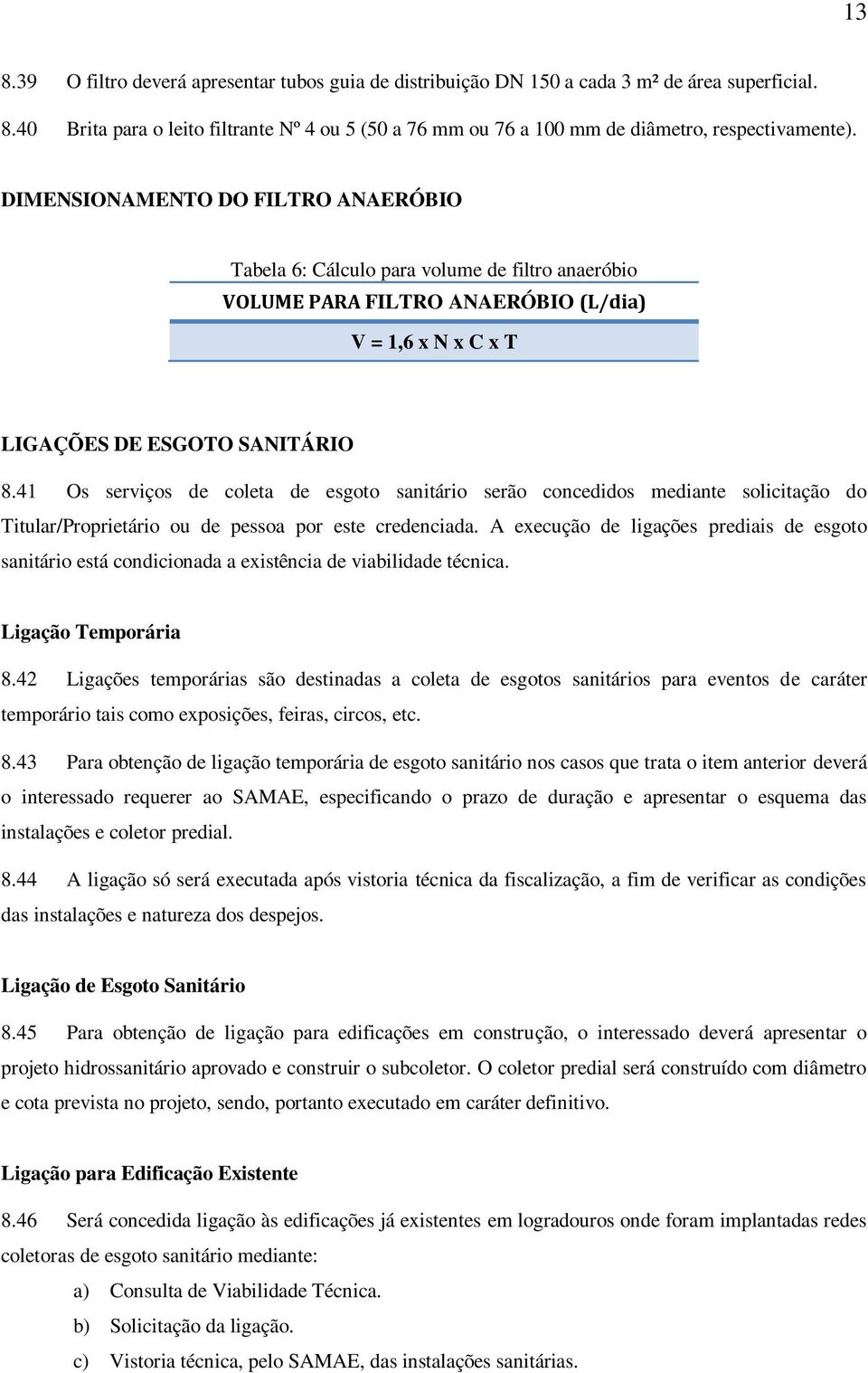 41 Os serviços de coleta de esgoto sanitário serão concedidos mediante solicitação do Titular/Proprietário ou de pessoa por este credenciada.