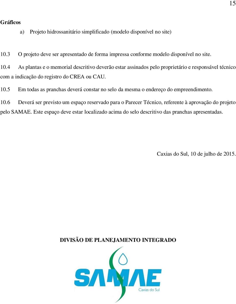 5 Em todas as pranchas deverá constar no selo da mesma o endereço do empreendimento. 10.