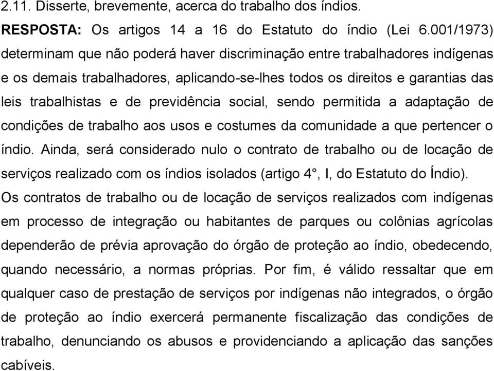 social, sendo permitida a adaptação de condições de trabalho aos usos e costumes da comunidade a que pertencer o índio.