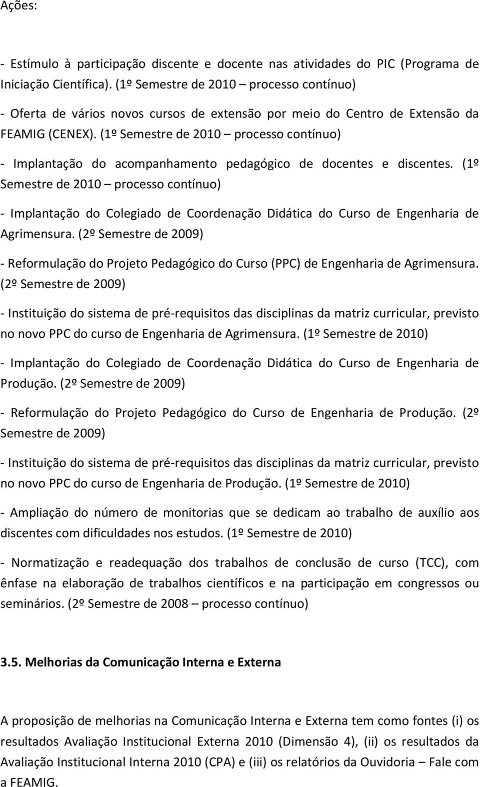 (1º Semestre de 2010 processo contínuo) - Implantação do acompanhamento pedagógico de docentes e discentes.