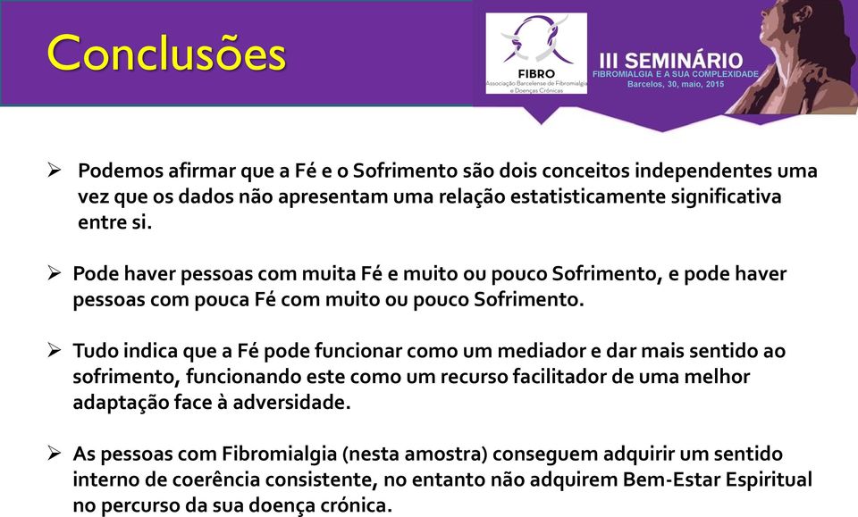 Tudo indica que a Fé pode funcionar como um mediador e dar mais sentido ao sofrimento, funcionando este como um recurso facilitador de uma melhor adaptação face à