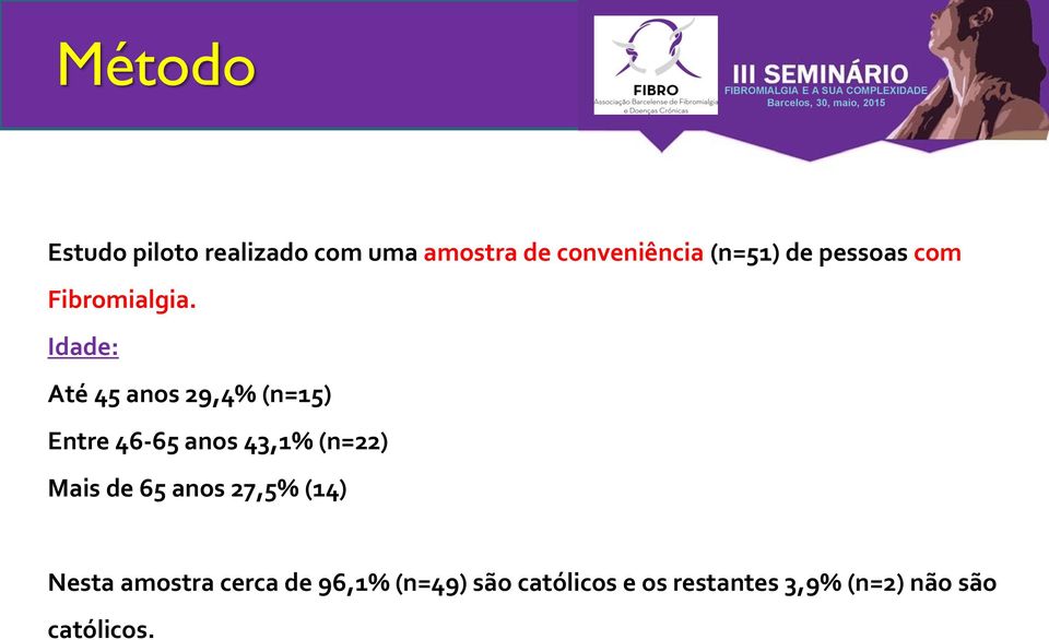 Idade: Até 45 anos 29,4% (n=15) Entre 46-65 anos 43,1% (n=22) Mais de