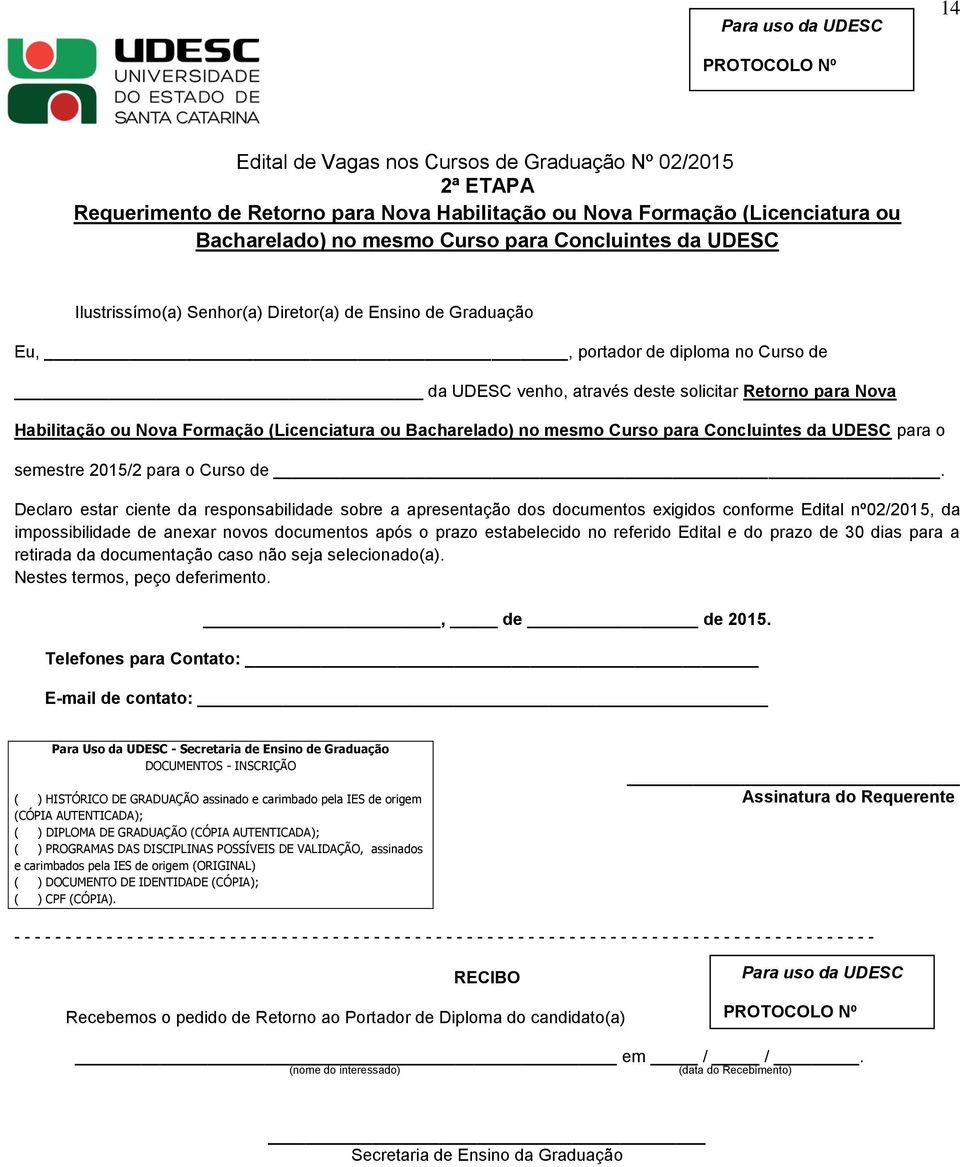 ou Nova Formação (Licenciatura ou Bacharelado) no mesmo Curso para Concluintes da UDESC para o semestre 2015/2 para o Curso de.