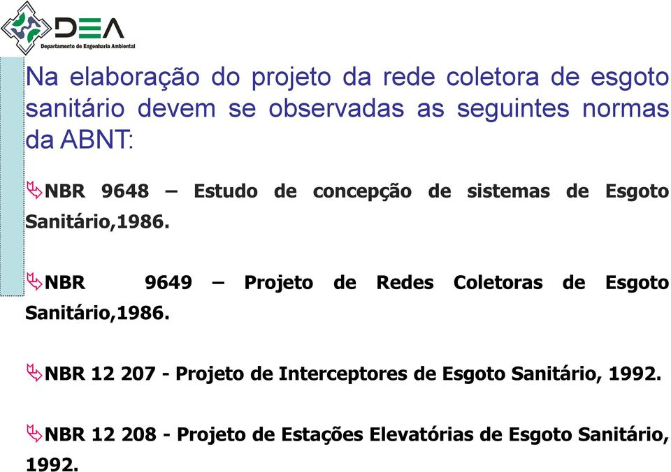 NBR 9649 Projeto de Redes Coletoras de Esgoto Sanitário,1986.